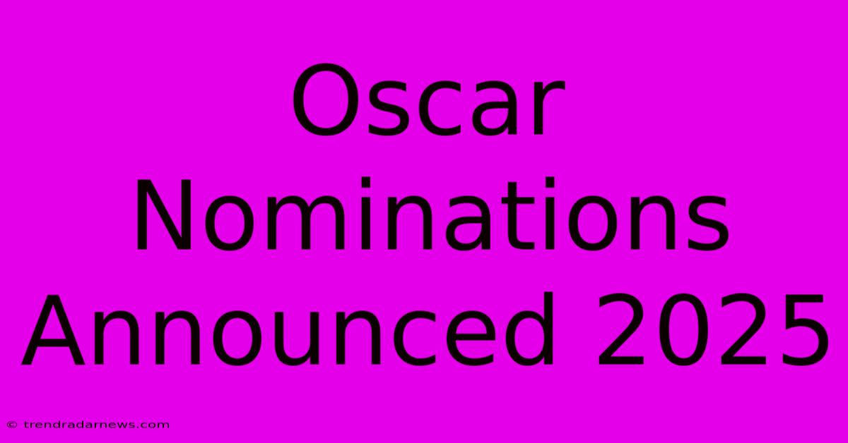 Oscar Nominations Announced 2025