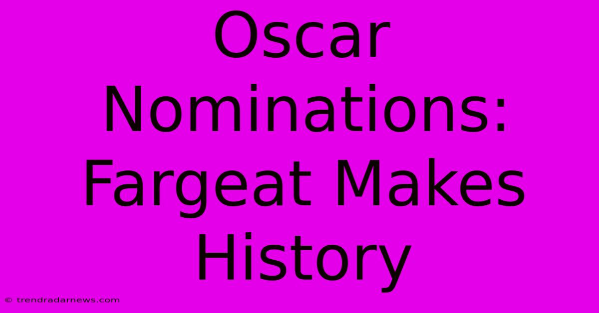 Oscar Nominations: Fargeat Makes History