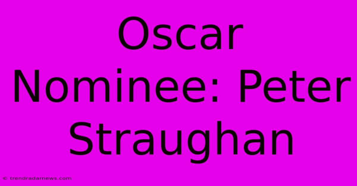 Oscar Nominee: Peter Straughan