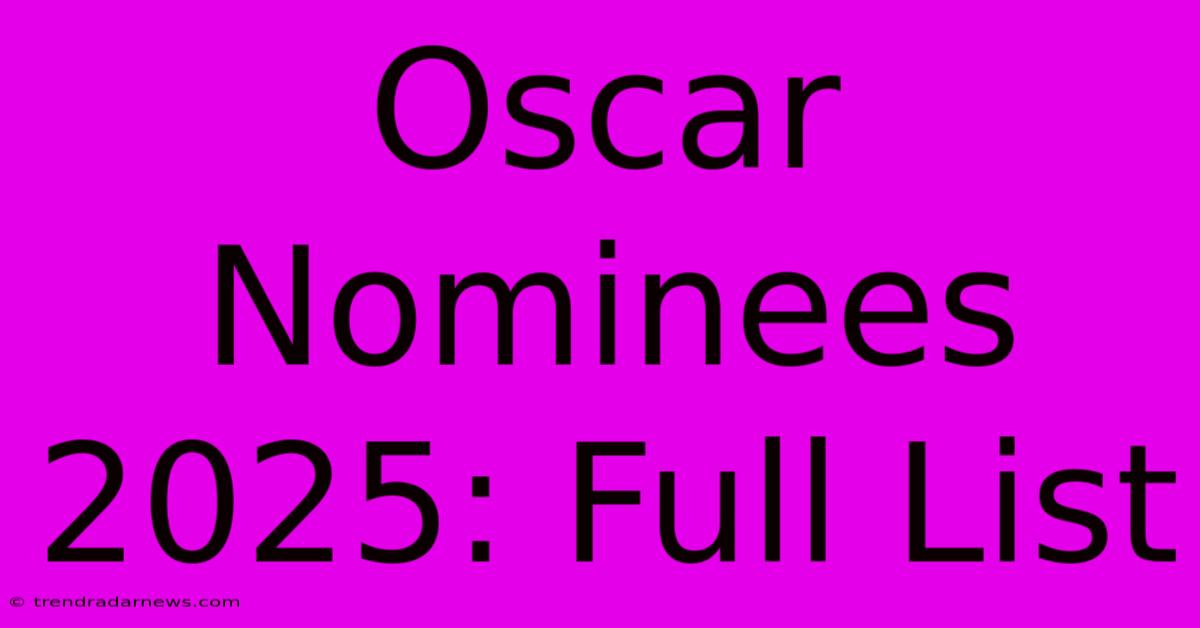 Oscar Nominees 2025: Full List