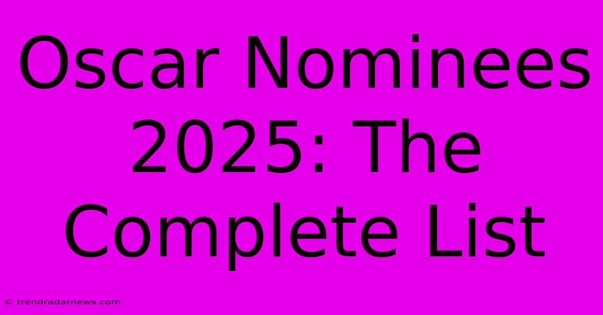 Oscar Nominees 2025: The Complete List