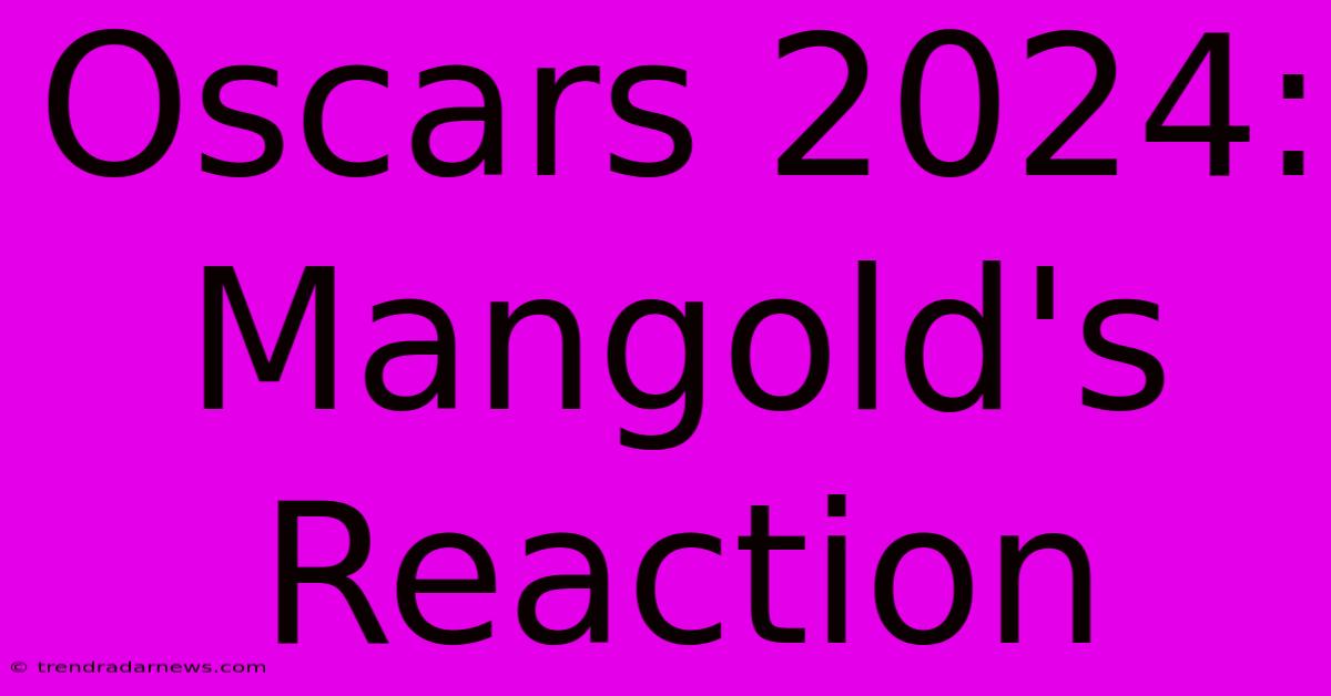 Oscars 2024: Mangold's Reaction