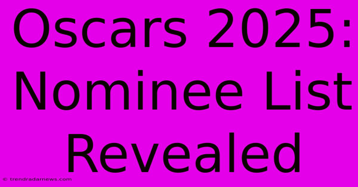 Oscars 2025: Nominee List Revealed