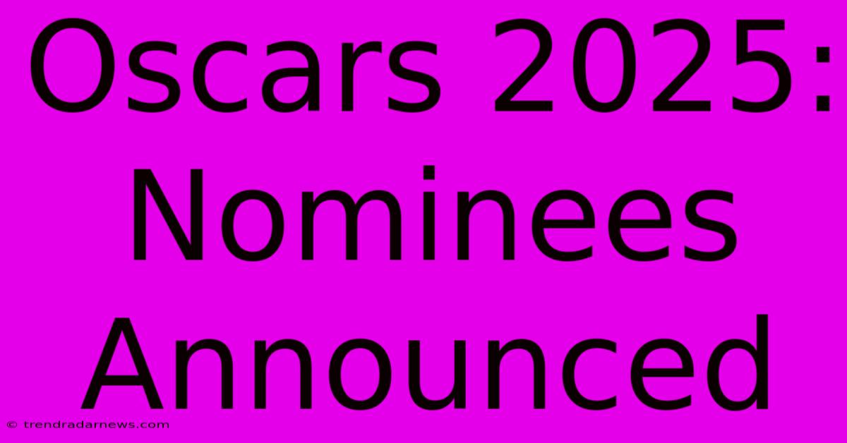 Oscars 2025: Nominees Announced