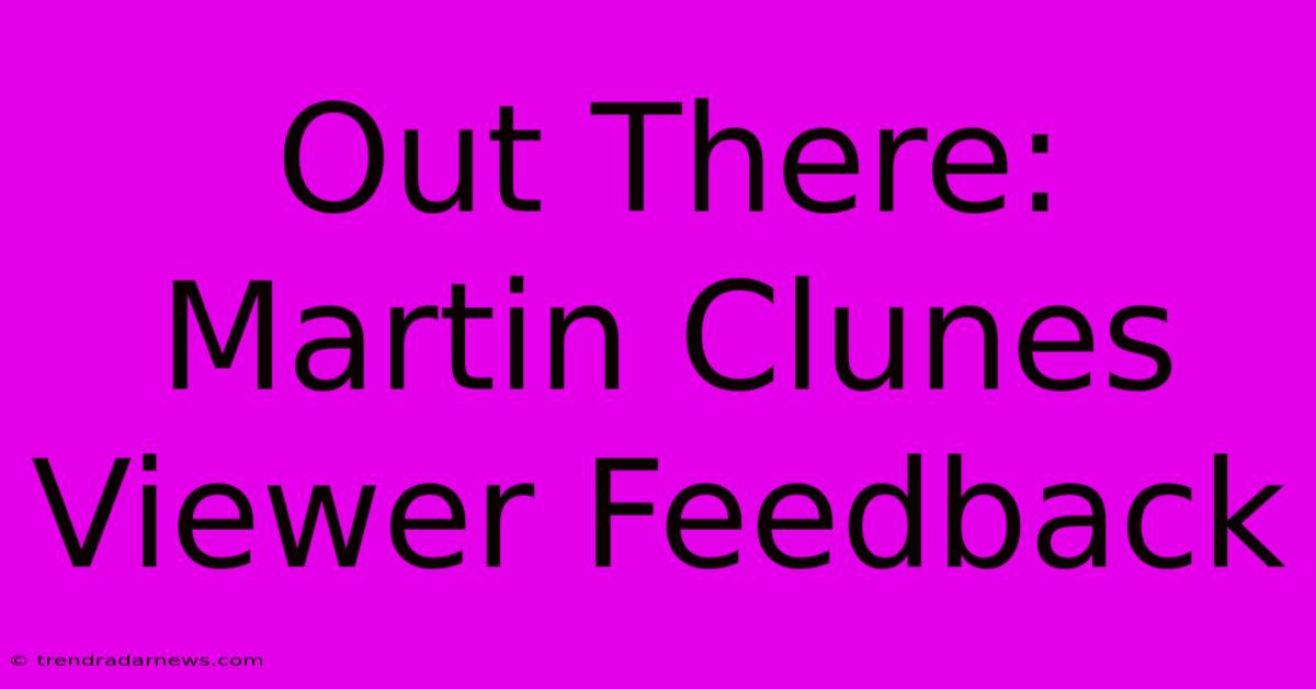 Out There: Martin Clunes Viewer Feedback