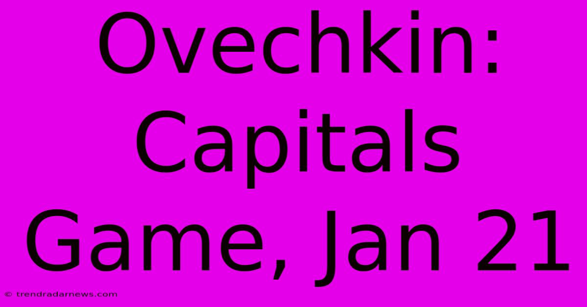 Ovechkin: Capitals Game, Jan 21