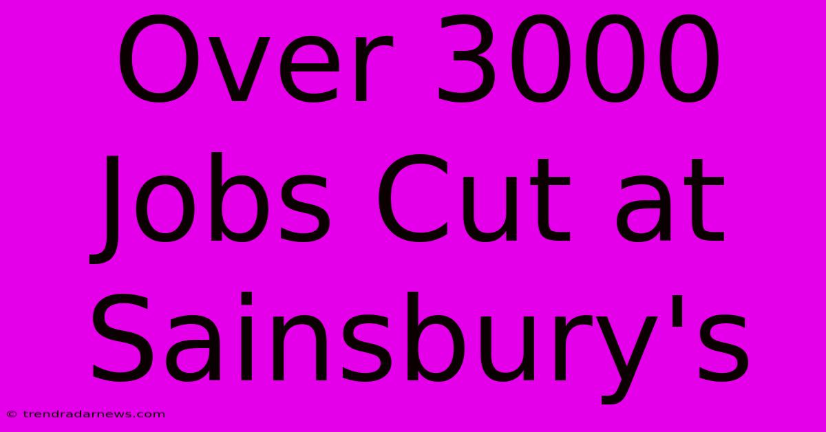 Over 3000 Jobs Cut At Sainsbury's