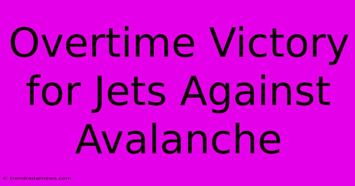 Overtime Victory For Jets Against Avalanche