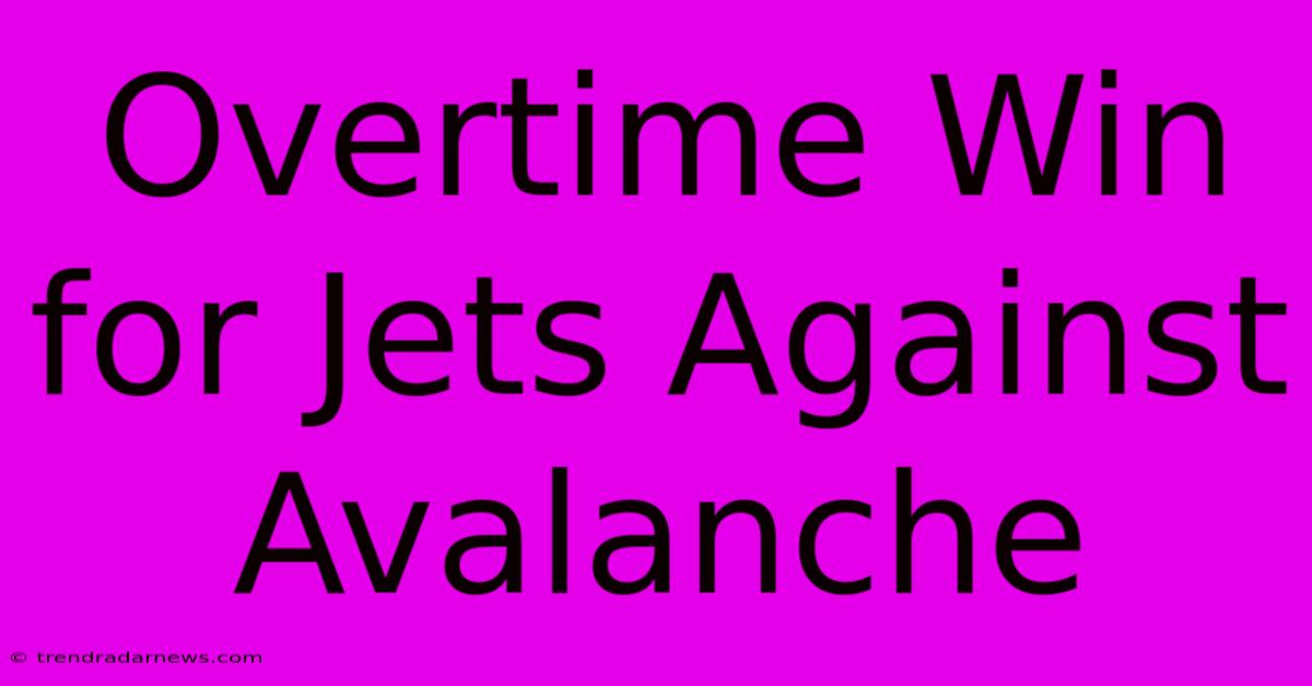 Overtime Win For Jets Against Avalanche