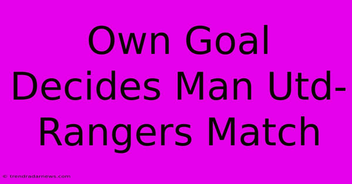 Own Goal Decides Man Utd-Rangers Match