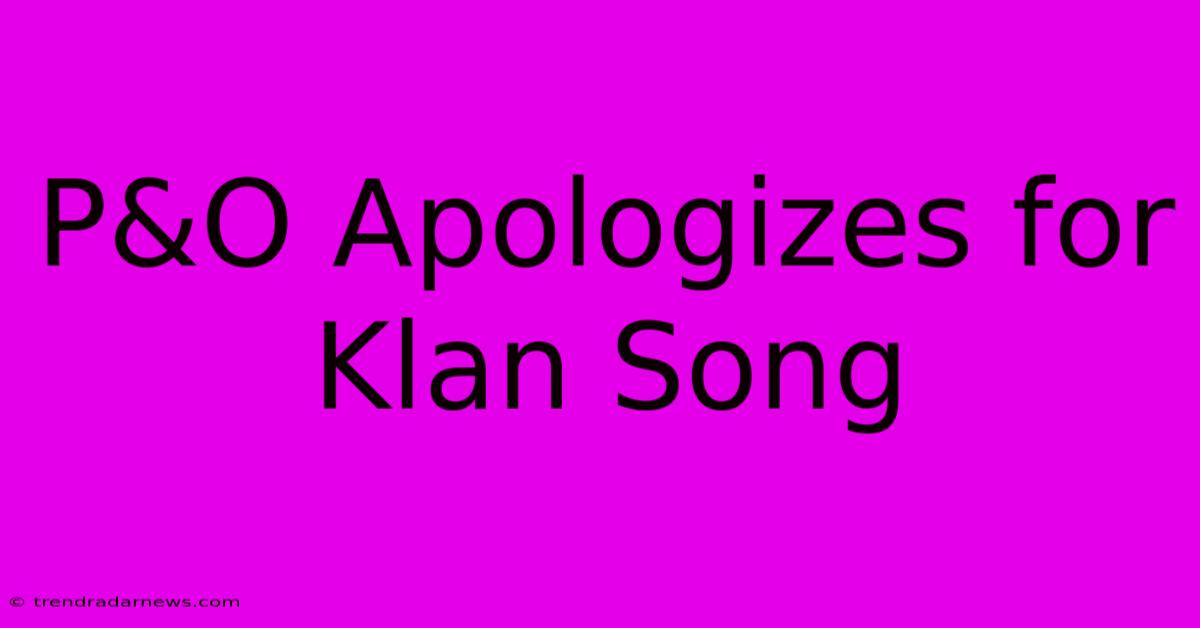 P&O Apologizes For Klan Song