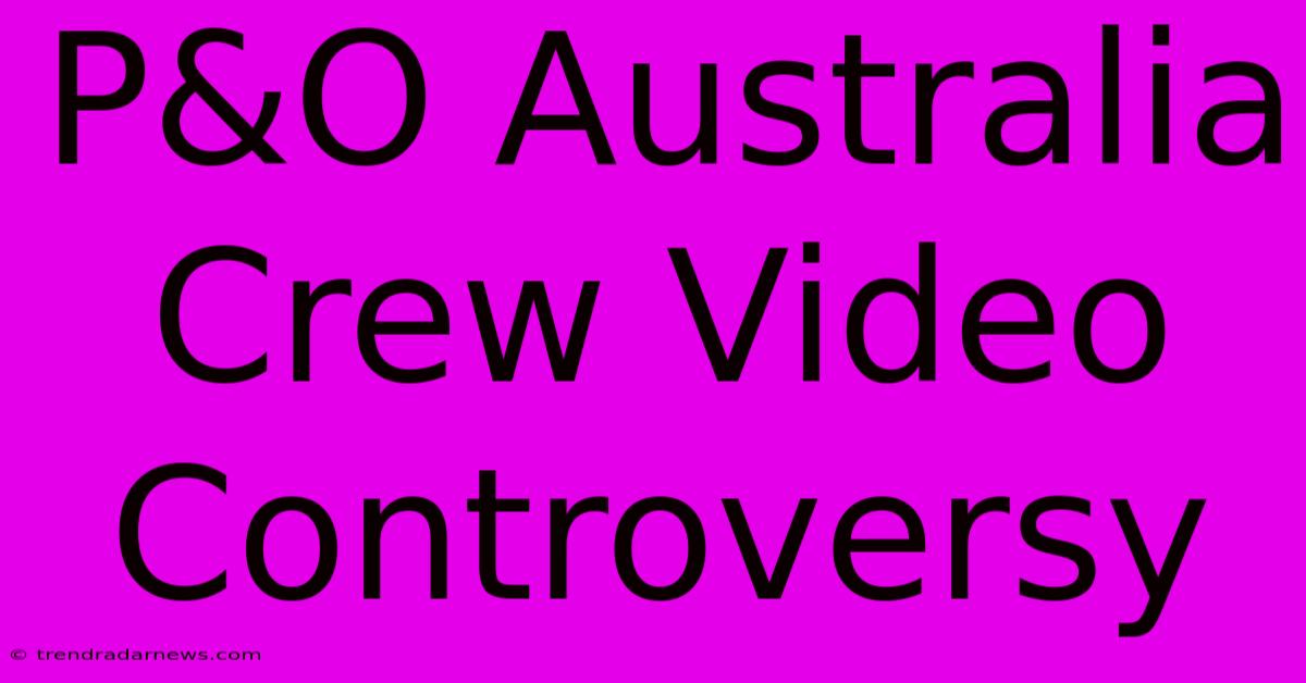 P&O Australia Crew Video Controversy