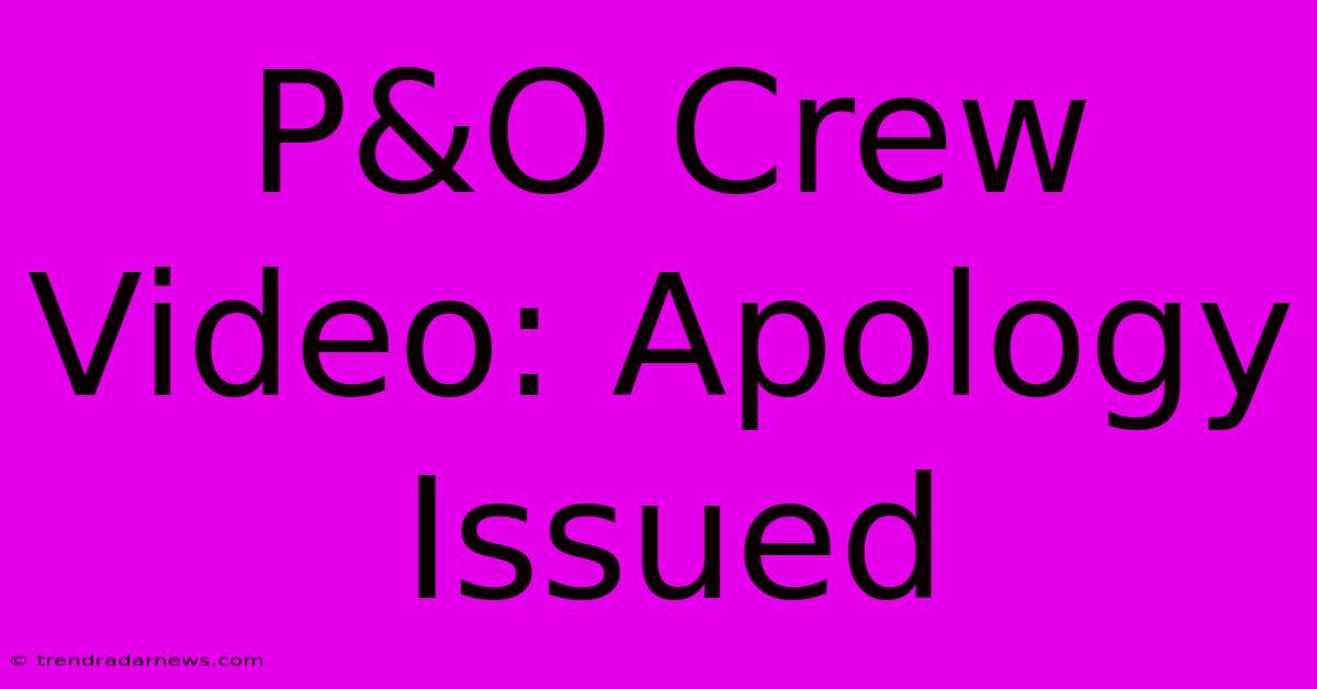 P&O Crew Video: Apology Issued