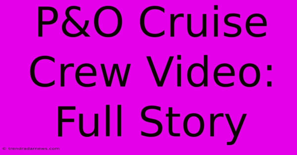 P&O Cruise Crew Video: Full Story