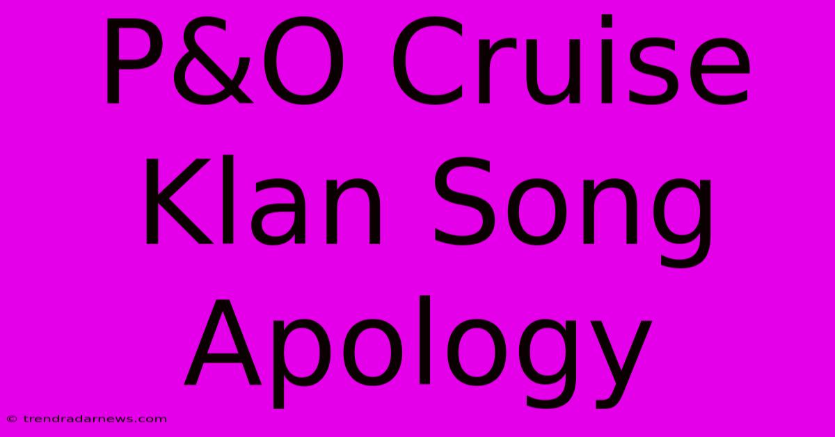 P&O Cruise Klan Song Apology