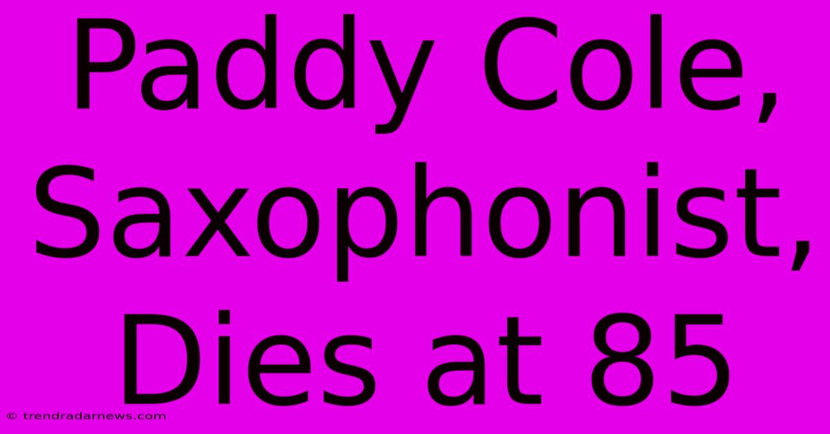 Paddy Cole, Saxophonist, Dies At 85