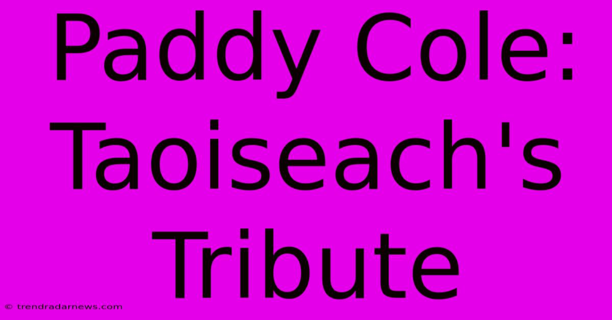 Paddy Cole: Taoiseach's Tribute