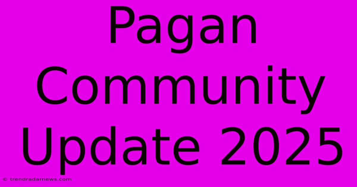 Pagan Community Update 2025