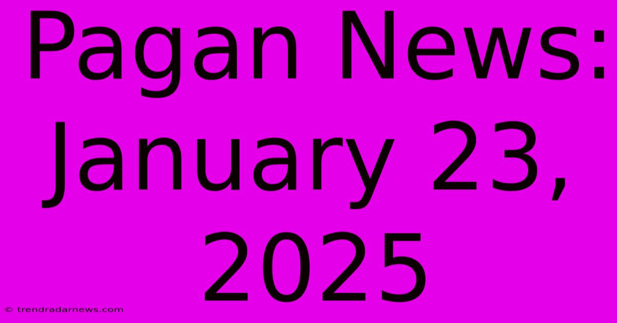 Pagan News: January 23, 2025