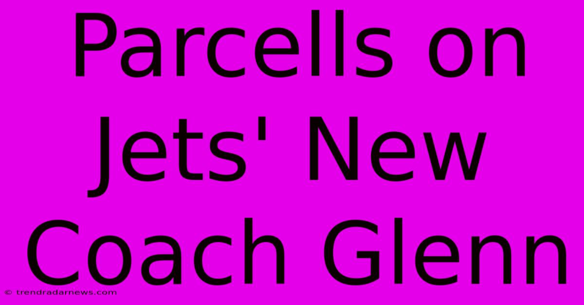 Parcells On Jets' New Coach Glenn