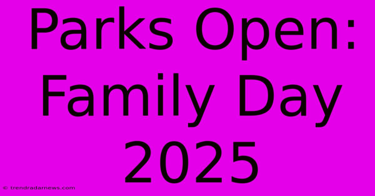 Parks Open: Family Day 2025