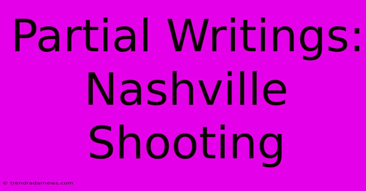 Partial Writings: Nashville Shooting