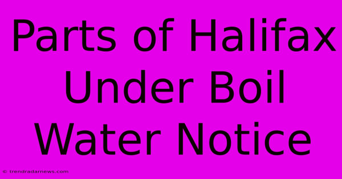 Parts Of Halifax Under Boil Water Notice