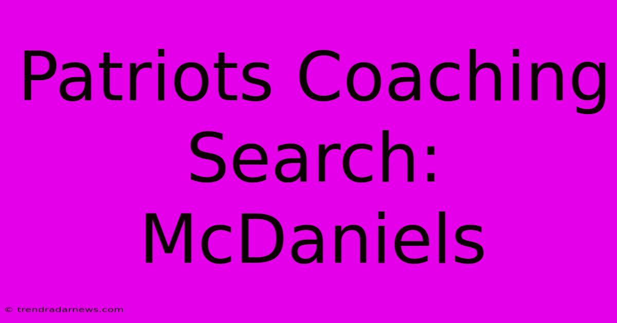 Patriots Coaching Search: McDaniels