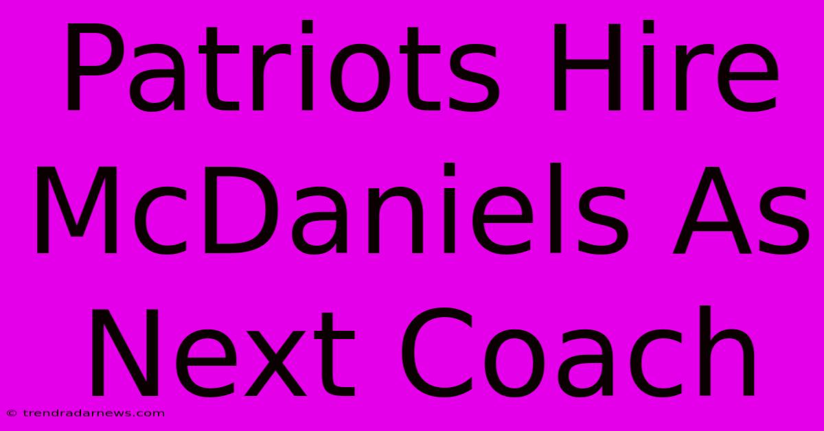 Patriots Hire McDaniels As Next Coach