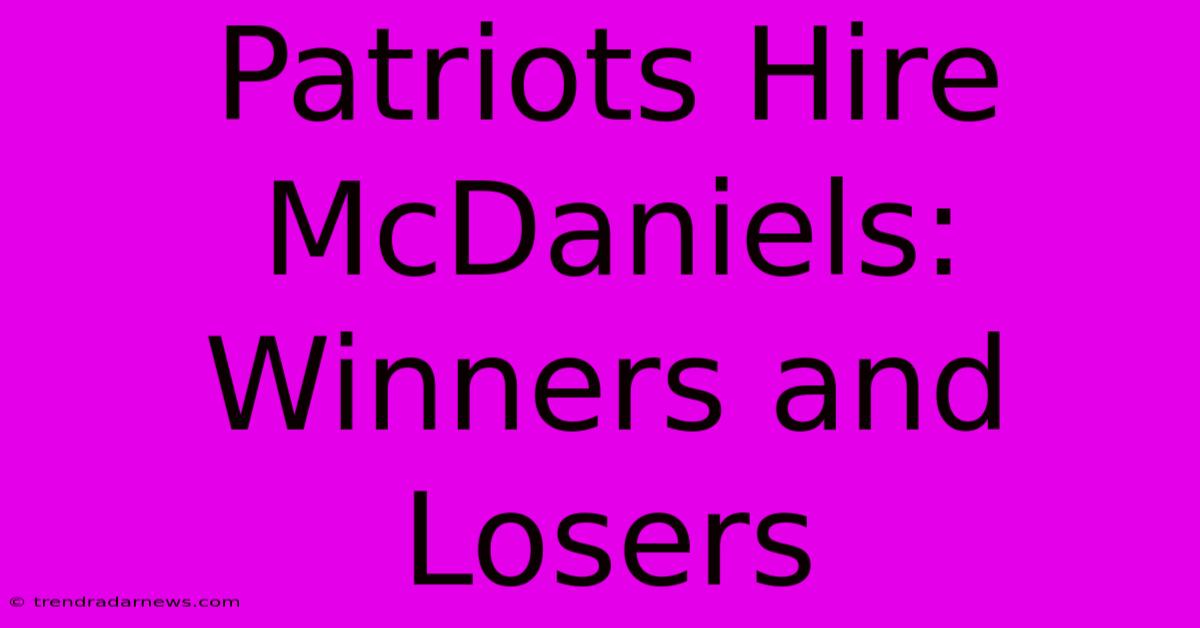 Patriots Hire McDaniels: Winners And Losers