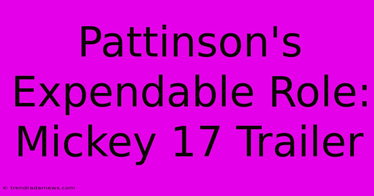 Pattinson's Expendable Role: Mickey 17 Trailer