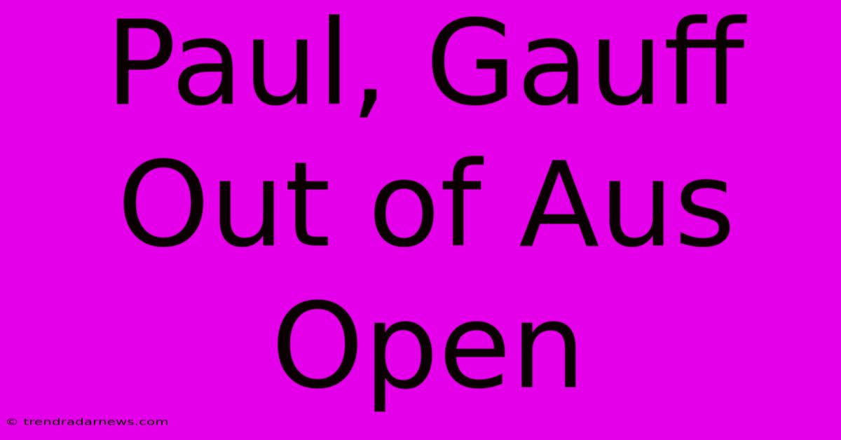 Paul, Gauff Out Of Aus Open