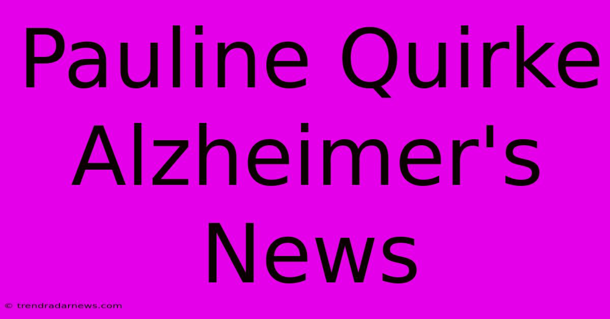 Pauline Quirke Alzheimer's News