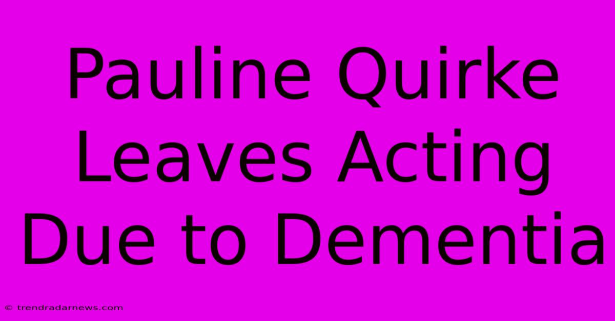 Pauline Quirke Leaves Acting Due To Dementia