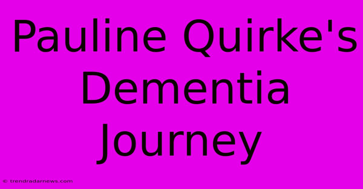 Pauline Quirke's Dementia Journey