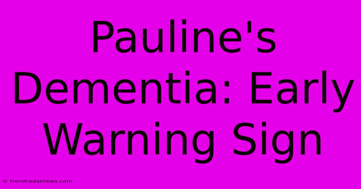 Pauline's Dementia: Early Warning Sign