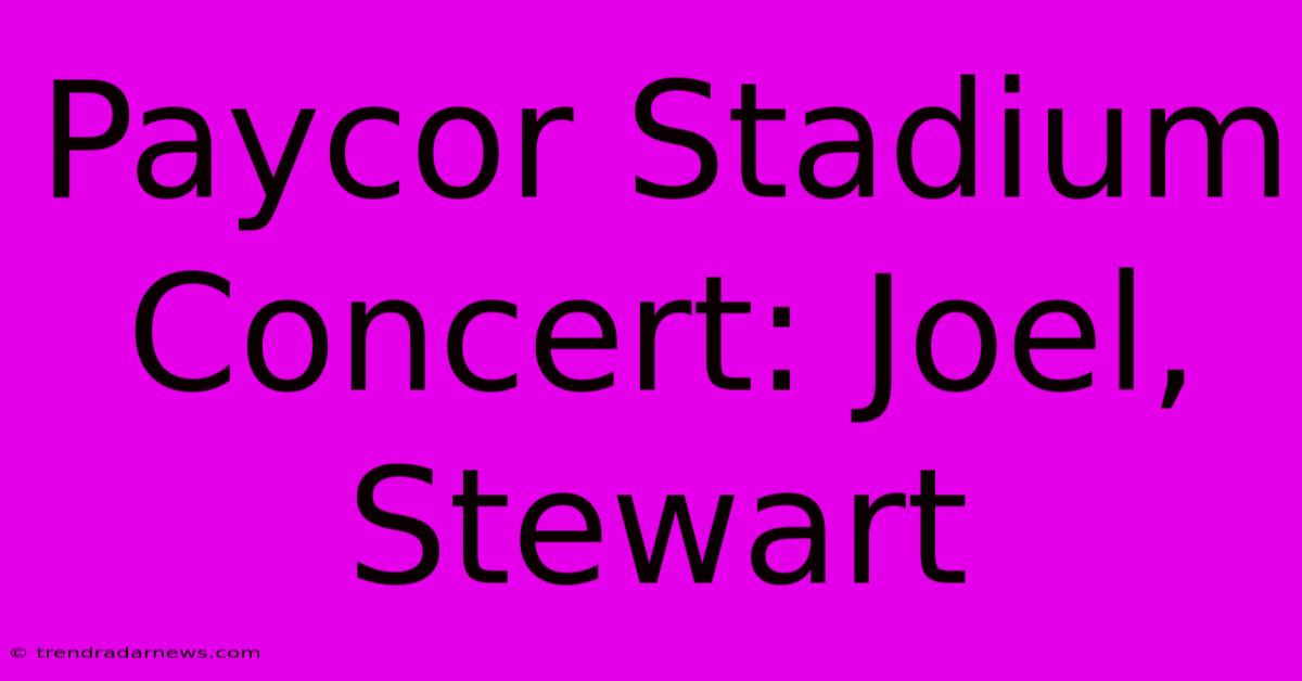 Paycor Stadium Concert: Joel, Stewart