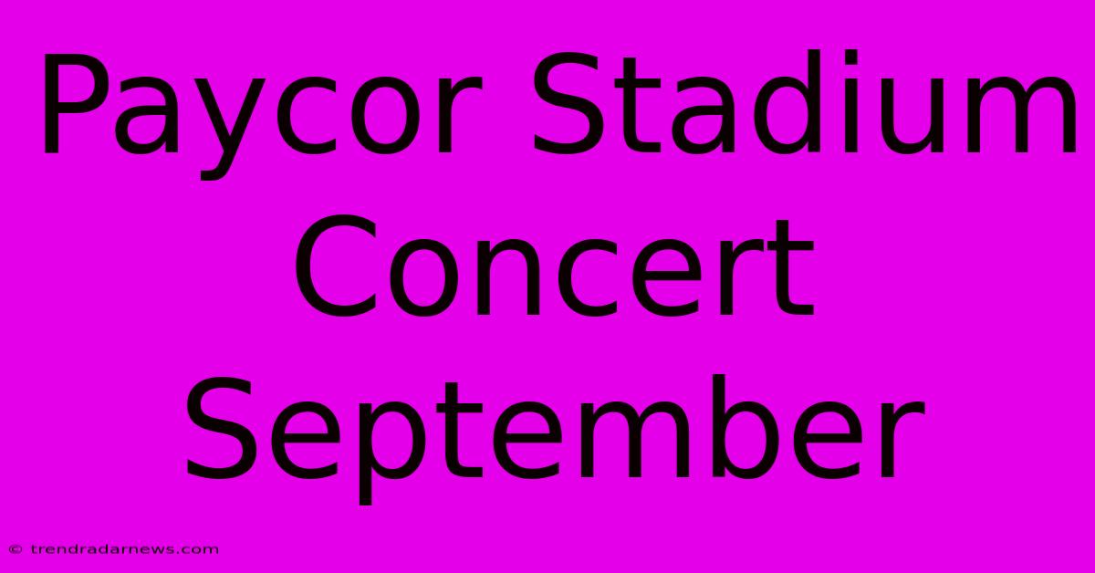 Paycor Stadium Concert September