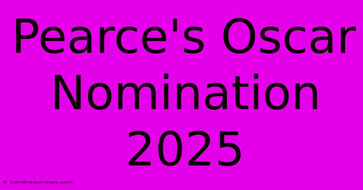 Pearce's Oscar Nomination 2025