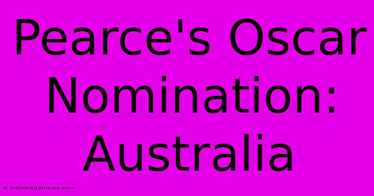 Pearce's Oscar Nomination: Australia