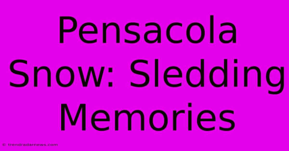 Pensacola Snow: Sledding Memories