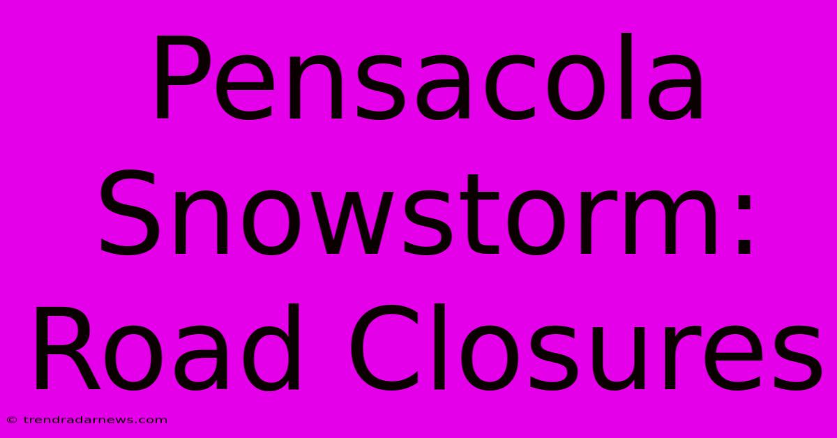 Pensacola Snowstorm: Road Closures