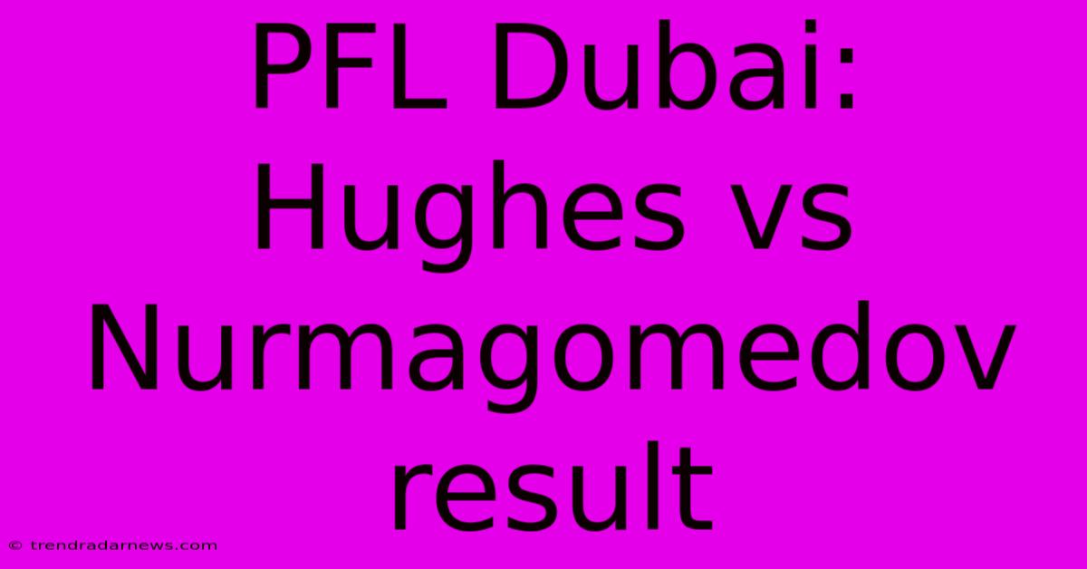 PFL Dubai: Hughes Vs Nurmagomedov Result