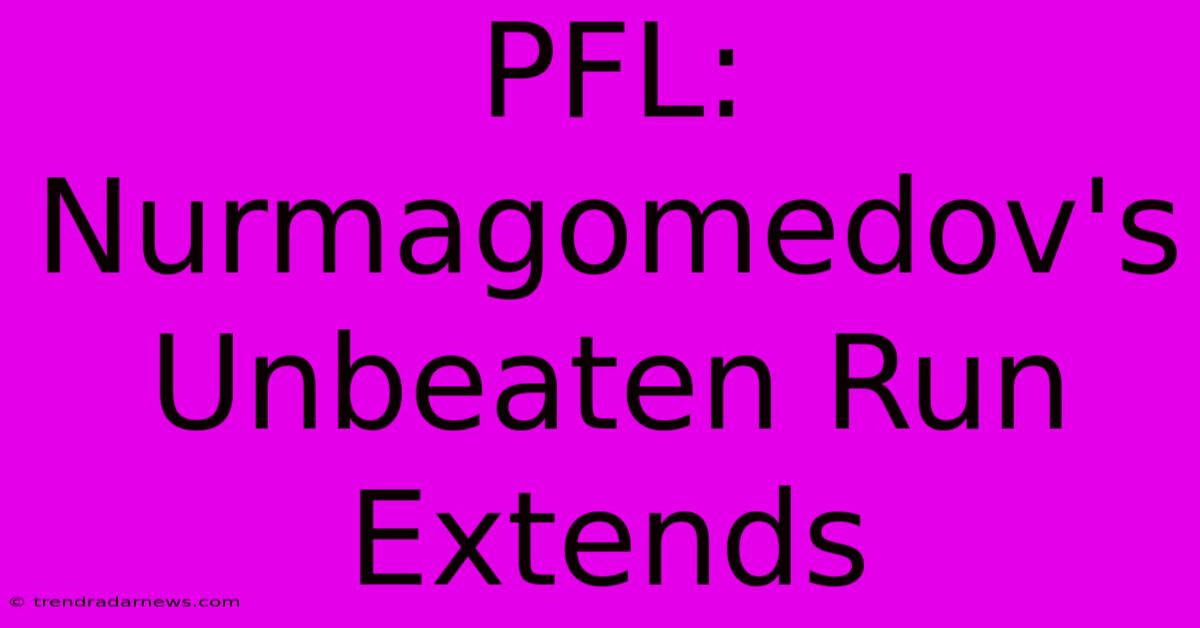 PFL: Nurmagomedov's Unbeaten Run Extends