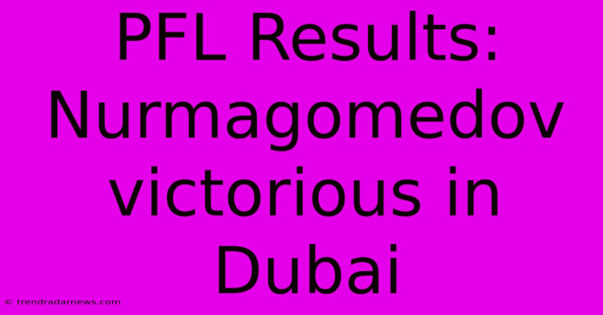 PFL Results: Nurmagomedov Victorious In Dubai