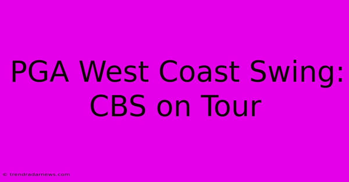 PGA West Coast Swing: CBS On Tour