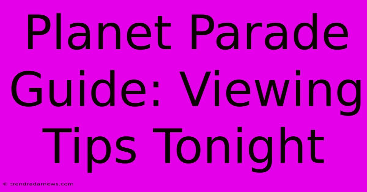 Planet Parade Guide: Viewing Tips Tonight