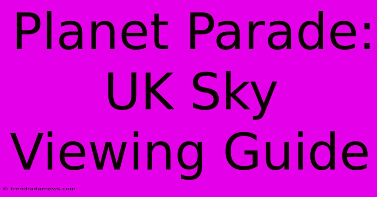 Planet Parade: UK Sky Viewing Guide