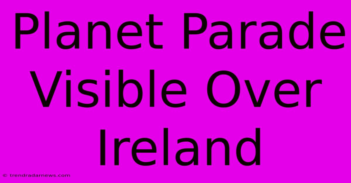 Planet Parade Visible Over Ireland