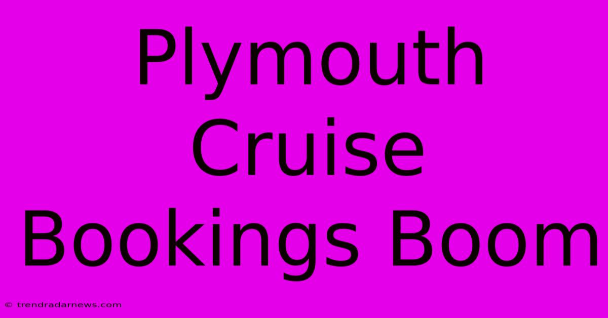 Plymouth Cruise Bookings Boom